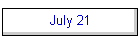 July 21